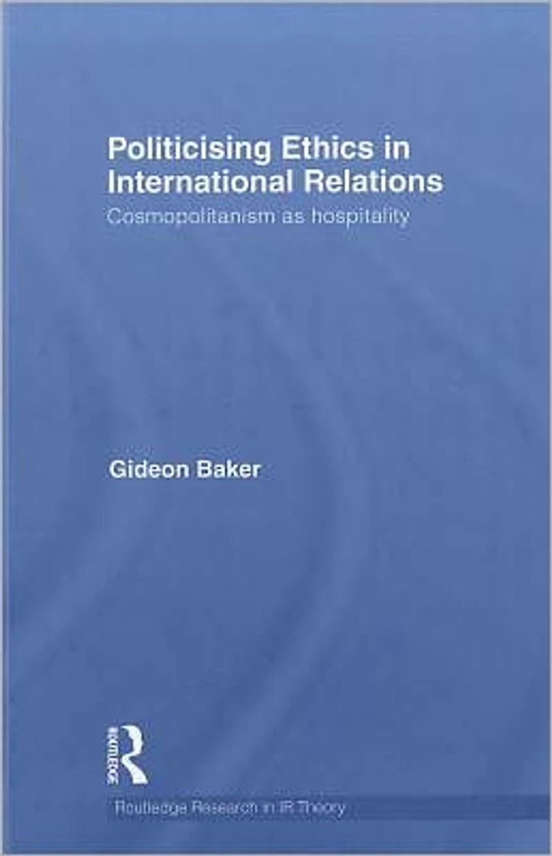 Politicising Ethics International Relations: Cosmopolitanism as Hospitality