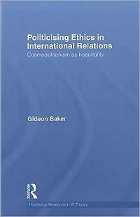 Politicising Ethics International Relations: Cosmopolitanism as Hospitality