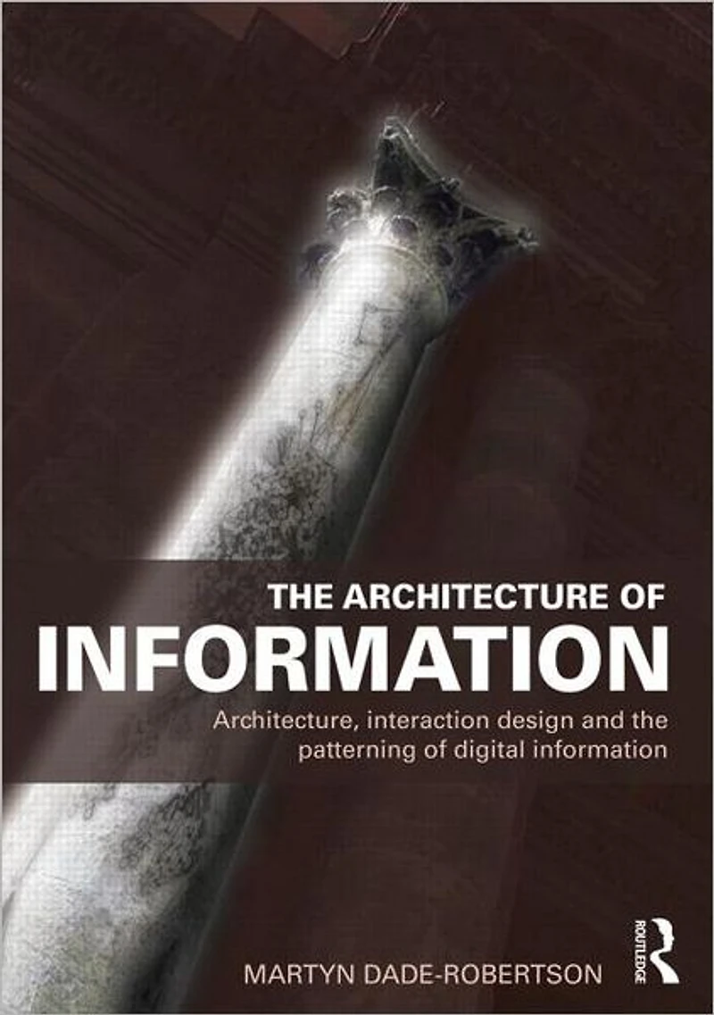 the Architecture of Information: Architecture, Interaction Design and Patterning Digital Information