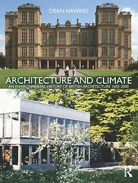 Architecture and Climate: An Environmental History of British 1600-2000