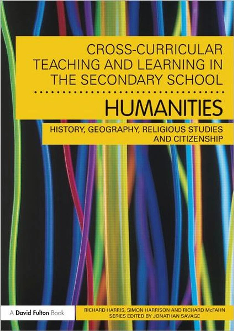 Cross-Curricular Teaching and Learning the Secondary School... Humanities: History, Geography, Religious Studies Citizenship