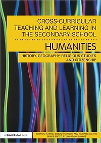 Cross-Curricular Teaching and Learning the Secondary School... Humanities: History, Geography, Religious Studies Citizenship