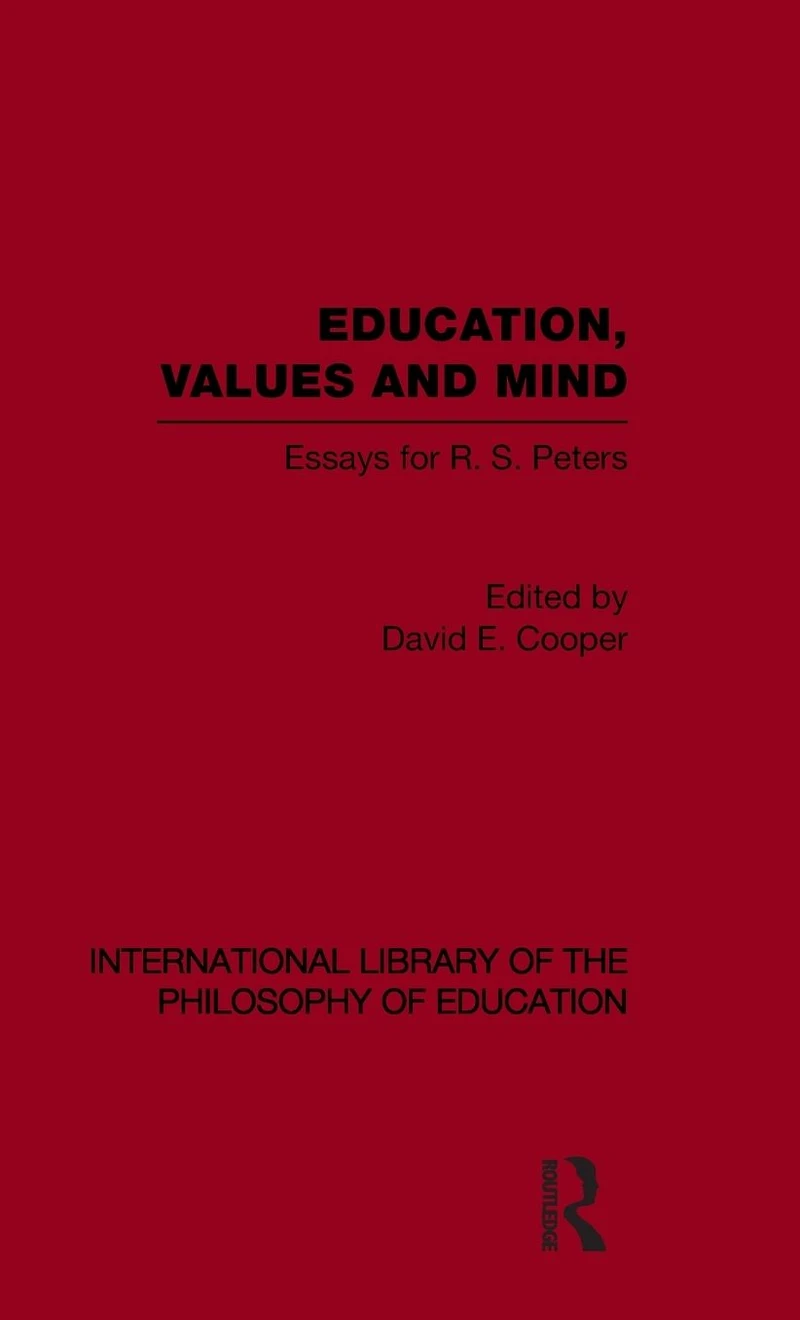 Education, Values and Mind (International Library of the Philosophy Education Volume 6): Essays for R. S. Peters