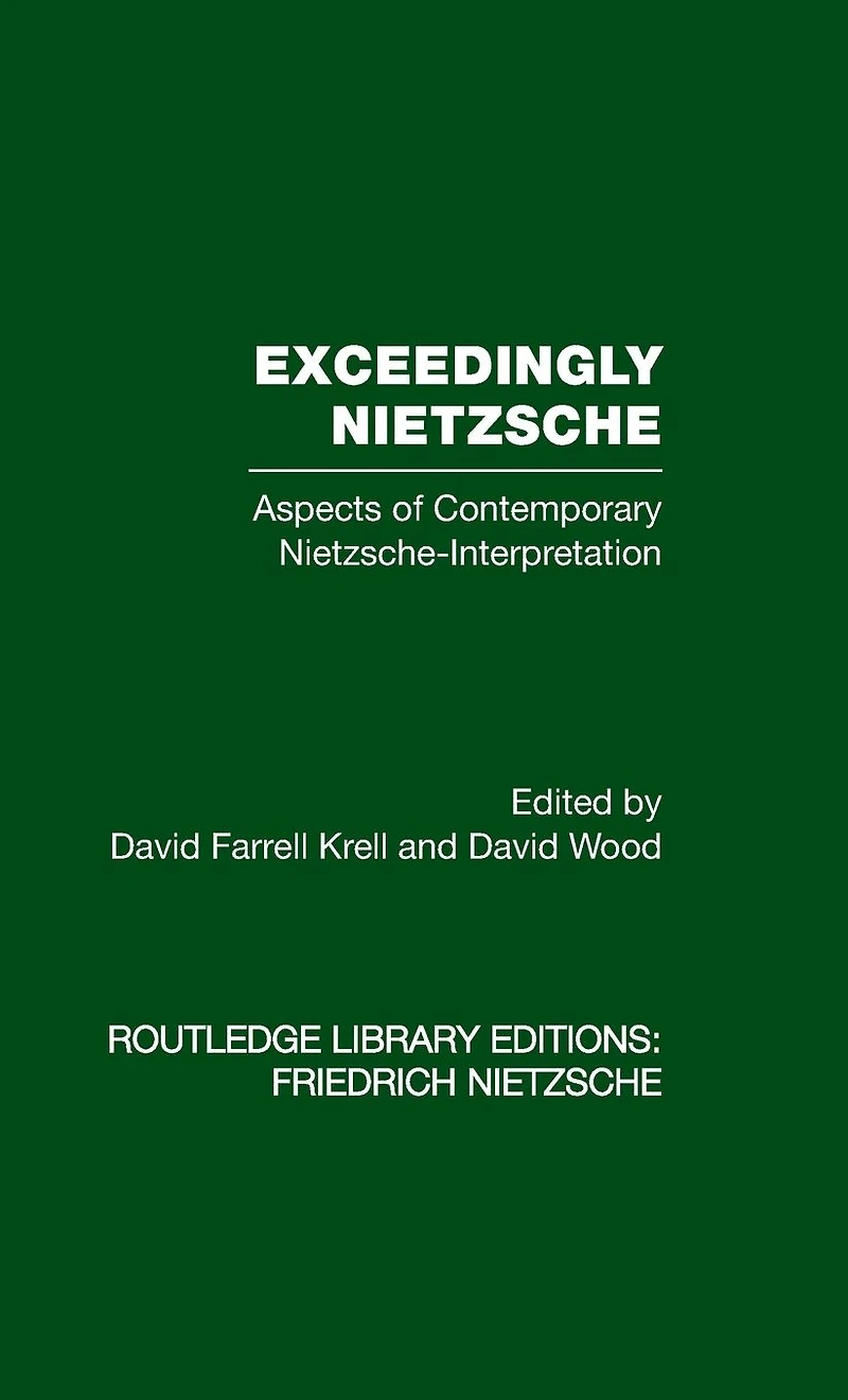 Exceedingly Nietzsche: Aspects of Contemporary Nietzsche Interpretation