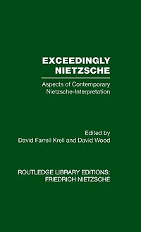 Exceedingly Nietzsche: Aspects of Contemporary Nietzsche Interpretation