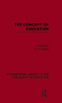 the Concept of Education (International Library Philosophy Volume 17)
