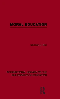 Moral Education (International Library of the Philosophy Volume 4)