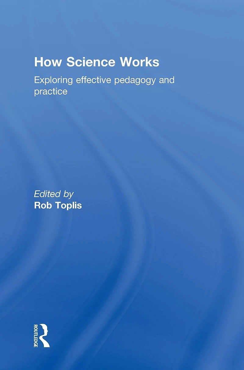 How Science Works: Exploring effective pedagogy and practice