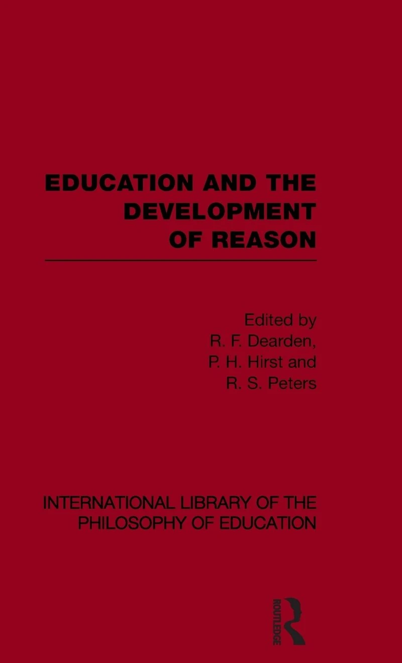 Education and the Development of Reason (International Library Philosophy Volume 8)