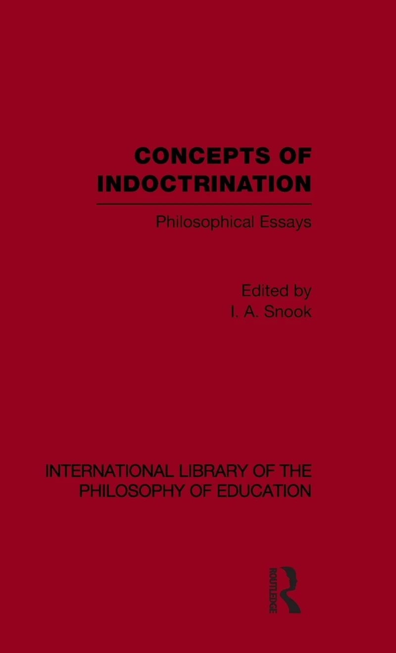 Concepts of Indoctrination (International Library the Philosophy Education Volume 20): Philosophical Essays