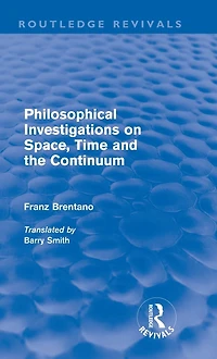 Philosophical Investigations on Time, Space and the Continuum (Routledge Revivals)