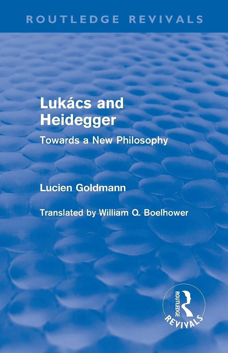 Lukács and Heidegger (Routledge Revivals): Towards a New Philosophy