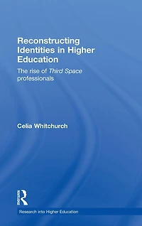 Reconstructing Identities Higher Education: The rise of 'Third Space' professionals