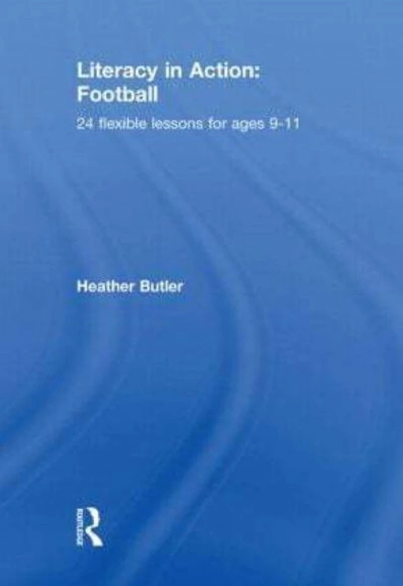 Literacy Action: Football: 24 Flexible Lessons for Ages 9-11