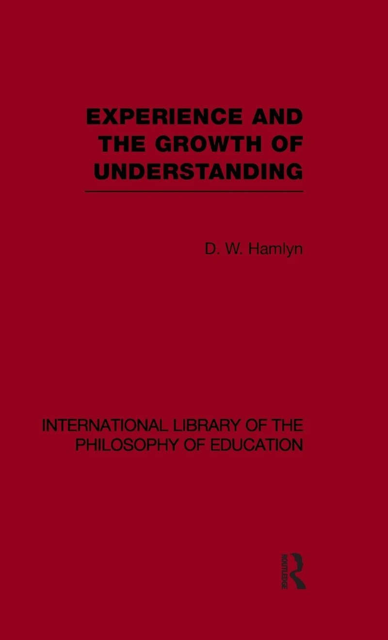 Experience and the growth of understanding (International Library Philosophy Education Volume 11)