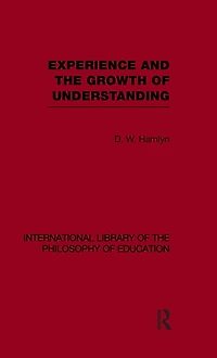 Experience and the growth of understanding (International Library Philosophy Education Volume 11)