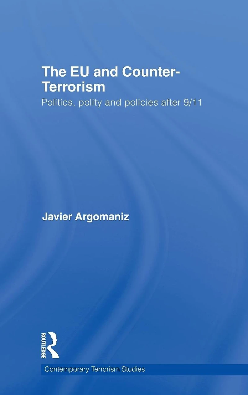 The EU and Counter-Terrorism: Politics, Polity Policies after 9/11