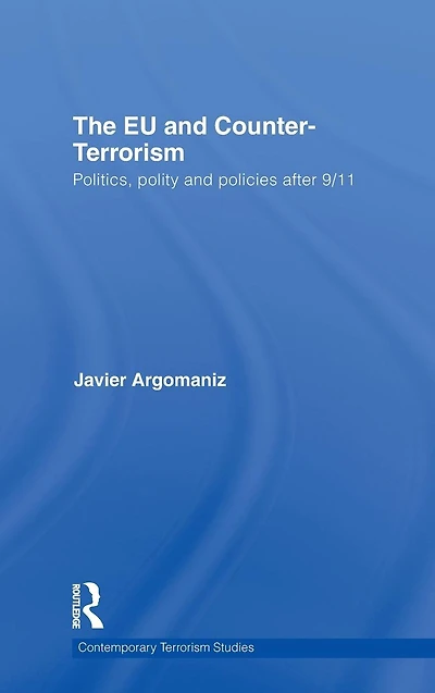 The EU and Counter-Terrorism: Politics, Polity Policies after 9/11