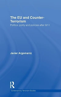 The EU and Counter-Terrorism: Politics, Polity Policies after 9/11