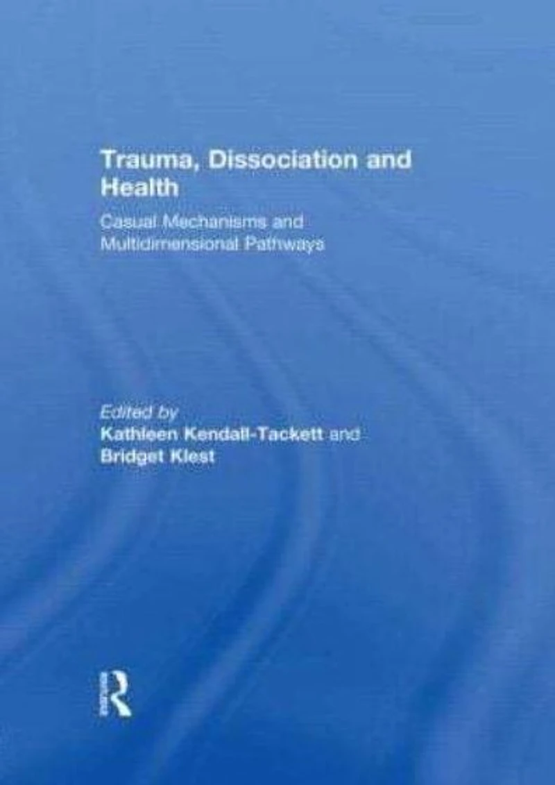 Trauma, Dissociation and Health: Casual Mechanisms Multidimensional Pathways