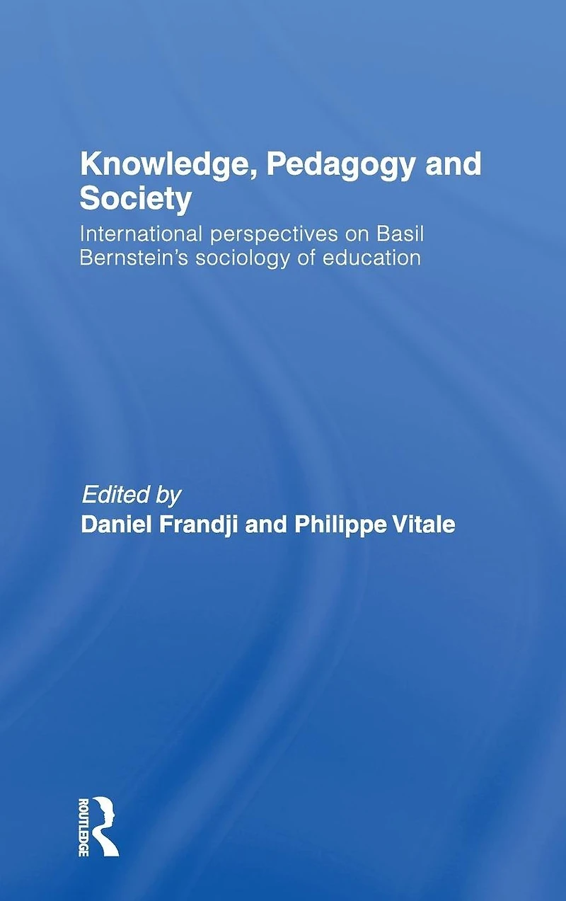 Knowledge, Pedagogy and Society: International Perspectives on Basil Bernstein's Sociology of Education