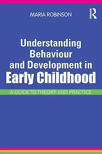 Understanding Behaviour and Development Early Childhood: A Guide to Theory Practice