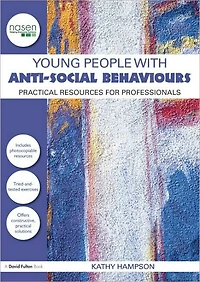 Young People with Anti-Social Behaviours: Practical Resources for Professionals