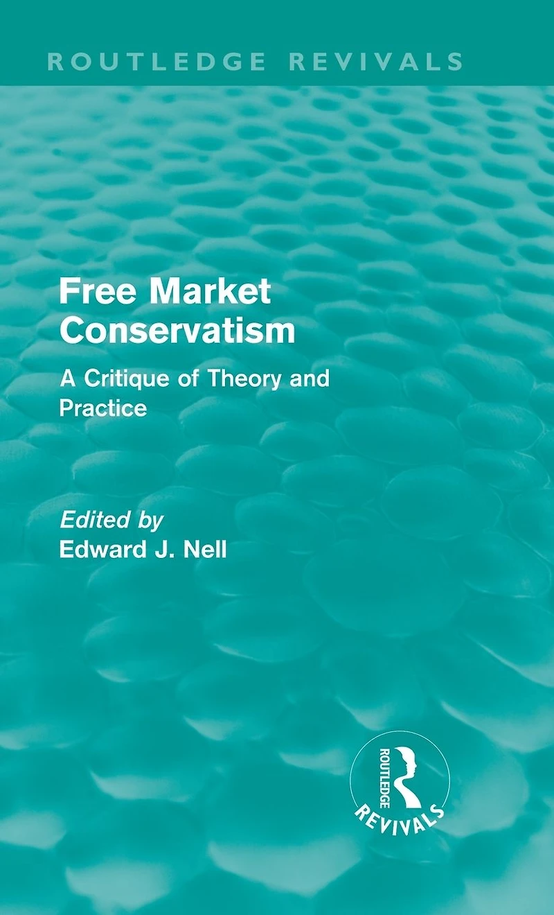 Free Market Conservatism (Routledge Revivals): A Critique of Theory & Practice