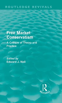 Free Market Conservatism (Routledge Revivals): A Critique of Theory & Practice