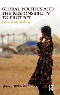 Global Politics and the Responsibility to Protect: From Words Deeds