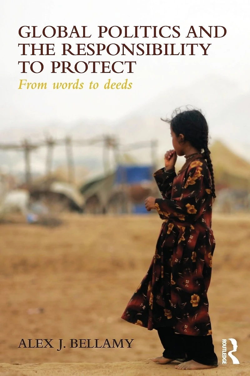 Global Politics and the Responsibility to Protect: From Words Deeds