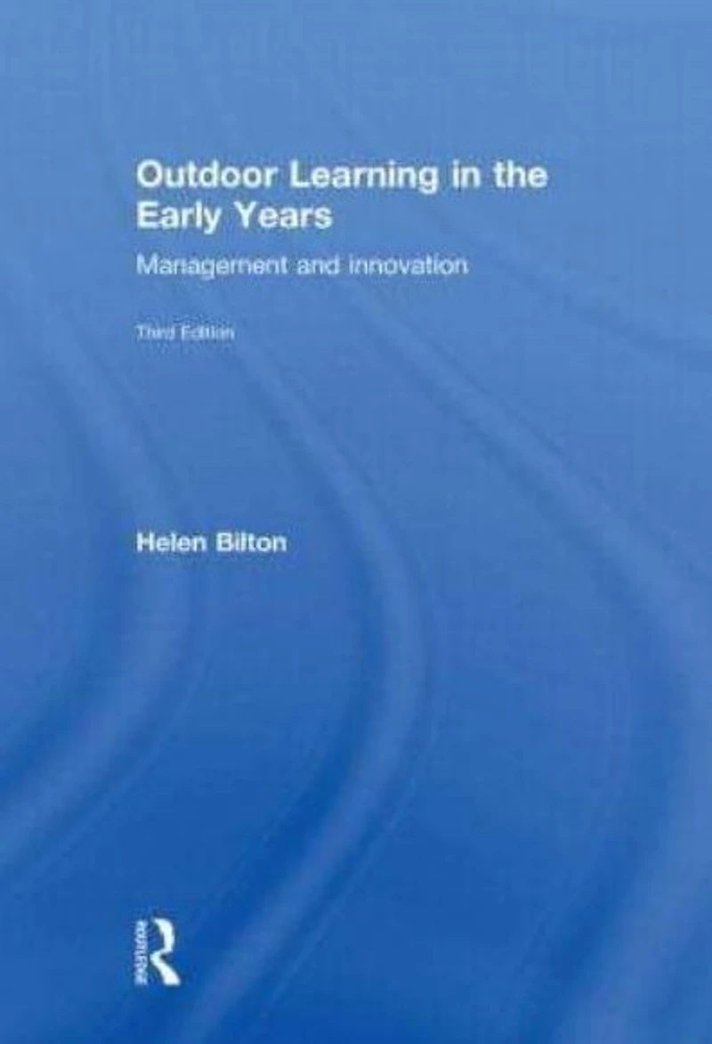 Outdoor Learning the Early Years: Management and Innovation