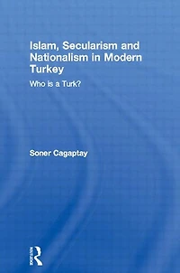 Islam, Secularism and Nationalism Modern Turkey: Who is a Turk?