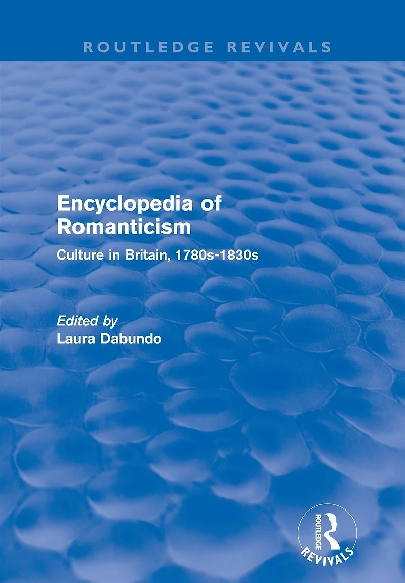 Encyclopedia of Romanticism (Routledge Revivals): Culture Britain, 1780s-1830s