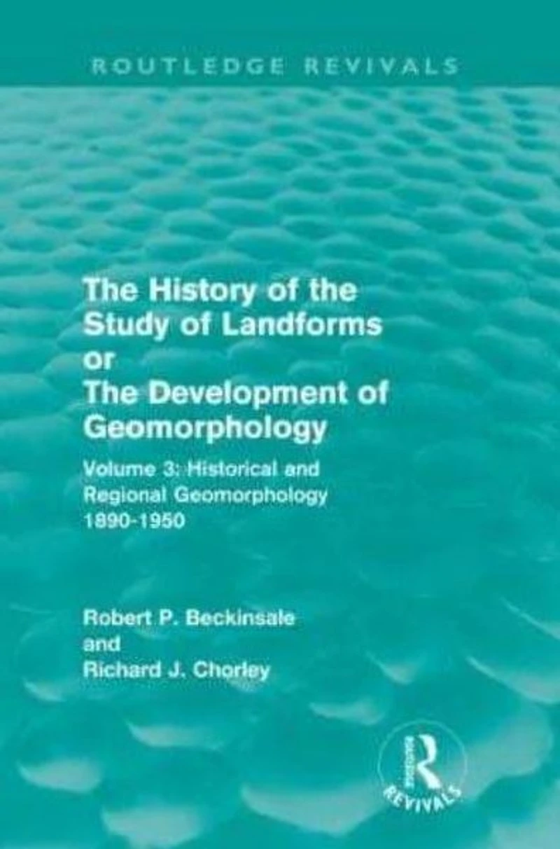 the History of Study Landforms - Volume 3: Historical and Regional Geomorphology, 1890-1950