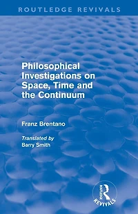 Philosophical Investigations on Time, Space and the Continuum (Routledge Revivals)