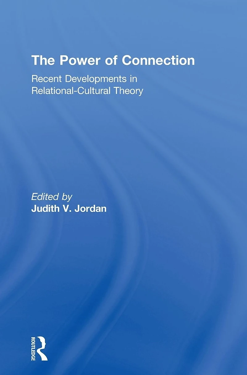 The Power of Connection: Recent Developments Relational-Cultural Theory