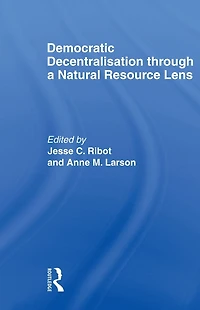 Democratic Decentralisation through a Natural Resource Lens: Cases from Africa, Asia and Latin America