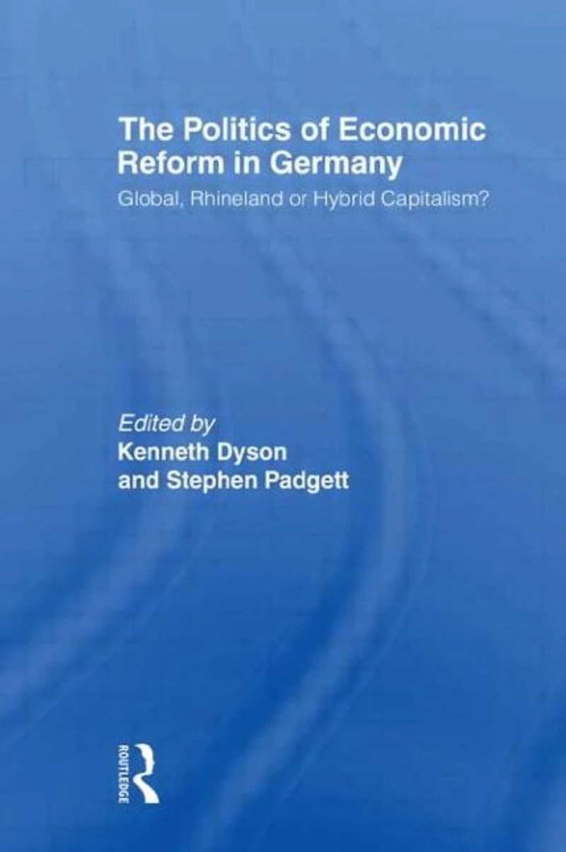 The Politics of Economic Reform Germany: Global, Rhineland or Hybrid Capitalism
