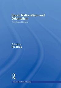 Sport, Nationalism and Orientalism: The Asian Games
