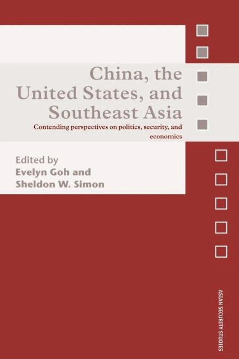 China, the United States, and South-East Asia: Contending Perspectives on Politics, Security, Economics