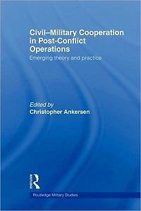 Civil-Military Cooperation Post-Conflict Operations: Emerging Theory and Practice
