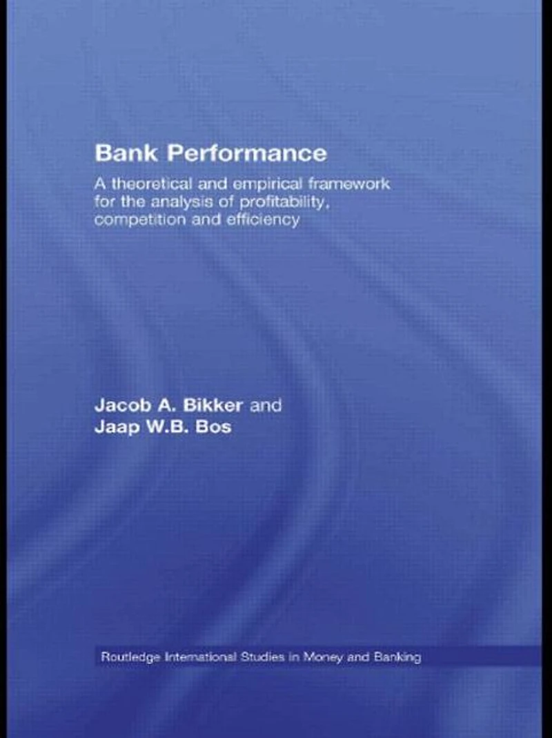 Bank Performance: A Theoretical and Empirical Framework for the Analysis of Profitability, Competition Efficiency