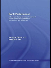Bank Performance: A Theoretical and Empirical Framework for the Analysis of Profitability, Competition Efficiency
