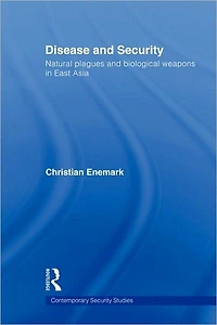 Disease and Security: Natural Plagues Biological Weapons East Asia