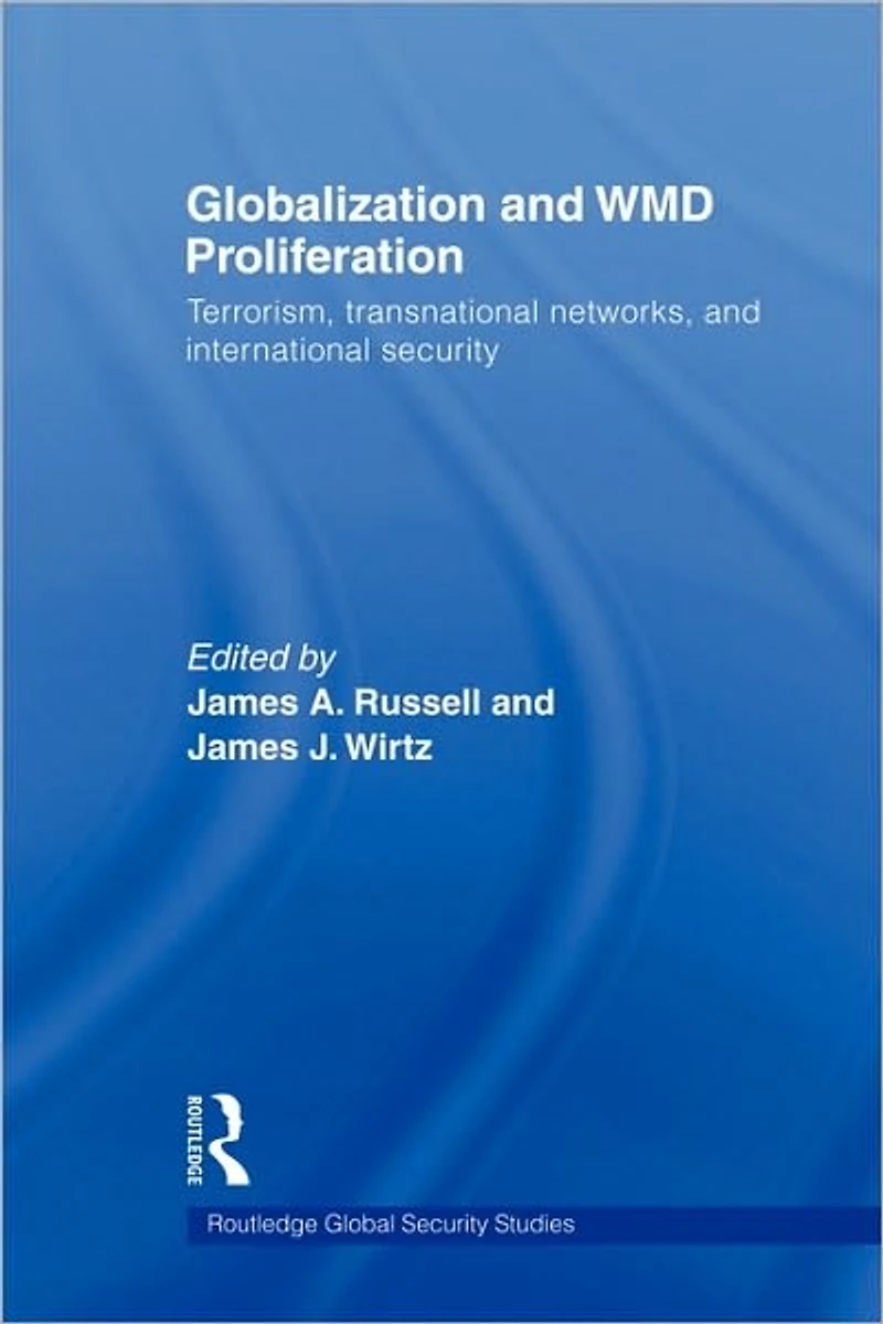 Globalization and WMD Proliferation: Terrorism, Transnational Networks International Security