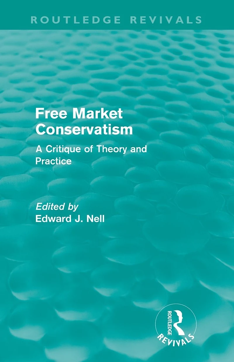 Free Market Conservatism (Routledge Revivals): A Critique of Theory & Practice