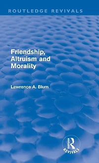 Friendship, Altruism and Morality (Routledge Revivals)