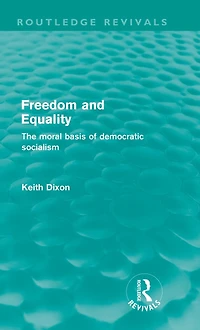 Freedom and Equality (Routledge Revivals): The Moral Basis of Democratic Socialism