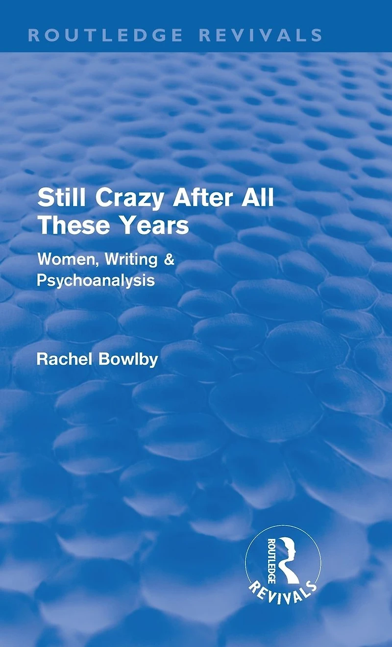 Still Crazy After All These Years (Routledge Revivals): Women, Writing and Psychoanalysis